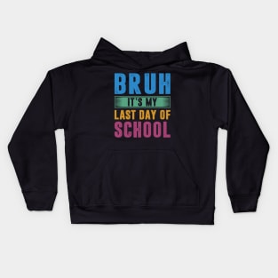 Bruh It's My Last Day Of School Last Day Of School Teachers Kids Hoodie